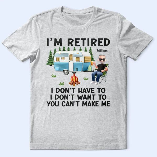 Camping I'm Retired I Don't Want To - Supsuppy T Shirt