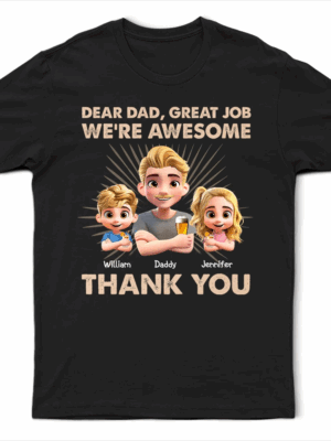Dear Dad Great Job We're Awesome 3D Effect - Supsuppy T Shirt
