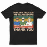 Dear Dad Great Job We're Awesome Thank You - Father Gift - Supsuppy T Shirt