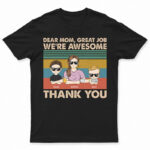 Dear Mom Great Job We're Awesome Thank You Young - Birthday, Loving Gift For Mother, Grandma, Grandmother - Supsuppy T Shirt