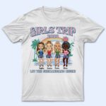 Girls Trip Let The Shenanigans Begin - Gift For Besties, Beach Lovers - Supsuppy T Shirt