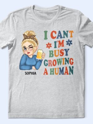 I Can't I'm Busy Growing A Human - Pregnancy Announcement, Funny Gift For Mom, Mother, Pregnant Mom - Supsuppy T Shirt