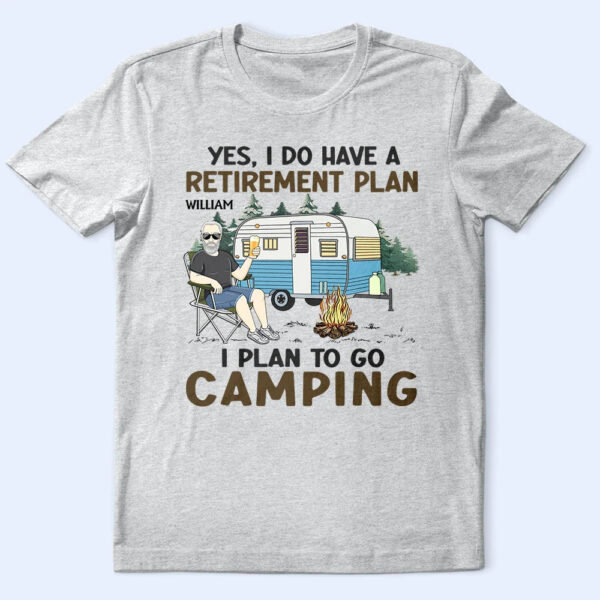 I Do Have A Retirement Plan Camping - Supsuppy T Shirt
