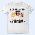 I Graduated Can I Go Back To Bed Now - Supsuppy T Shirt