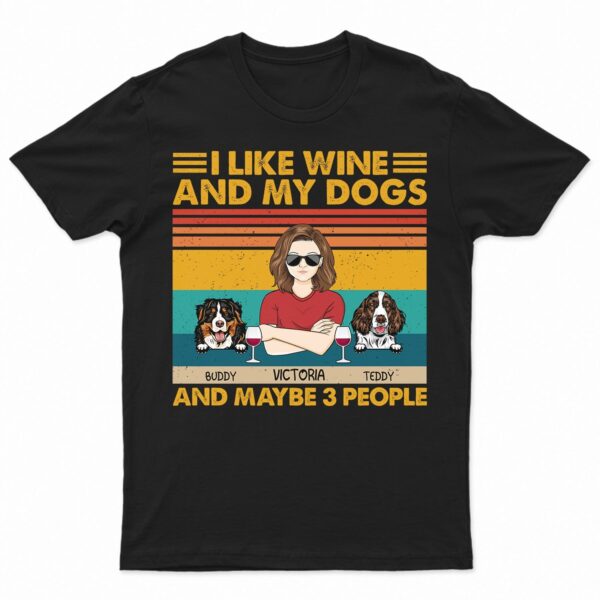 I Like Beer, Wine And My Dogs And Maybe 3 People - Birthday, Funny Gift For Woman, Man, Dog Mom, Dog Dad - Supsuppy T Shirt