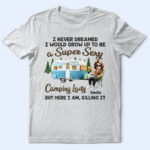 I Never Dreamed I'd Grow Up To Be A Super Sexy Camping Lady - Supsuppy T Shirt
