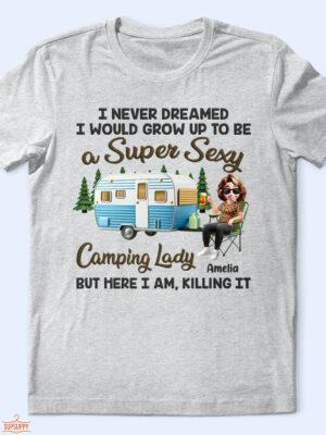 I Never Dreamed I'd Grow Up To Be A Super Sexy Camping Lady - Supsuppy T Shirt