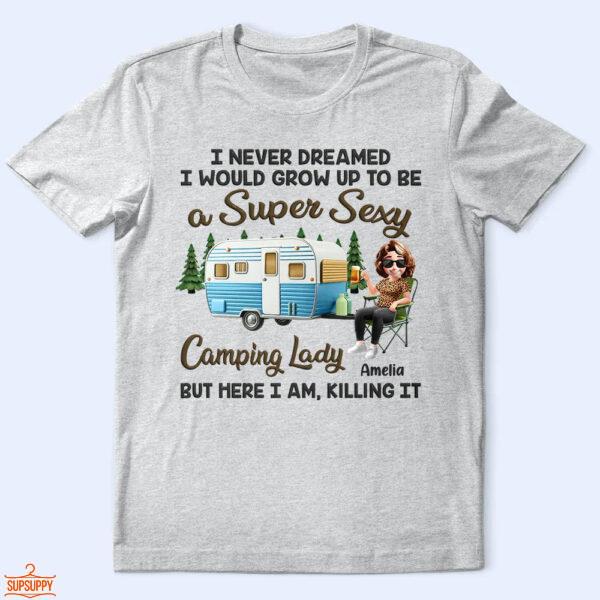 I Never Dreamed I'd Grow Up To Be A Super Sexy Camping Lady - Supsuppy T Shirt