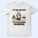 I'm Not Retired I'm A Professional Grandma - Funny, Retirement Gift For Grandma, Mom, Nana, Gigi - Supsuppy T Shirt