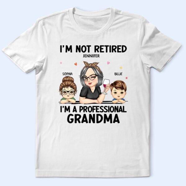I'm Not Retired I'm A Professional Grandma - Funny, Retirement Gift For Grandma, Mom, Nana, Gigi - Supsuppy T Shirt
