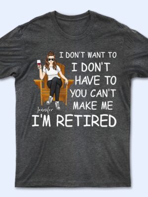 I'm Retired You Can't Make Me - Gift For Grandma, Grandpa, Retirement Gift - Supsuppy T Shirt