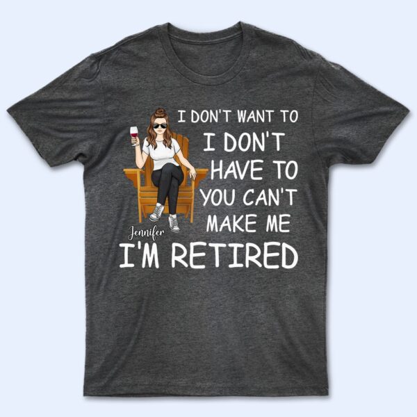 I'm Retired You Can't Make Me - Gift For Grandma, Grandpa, Retirement Gift - Supsuppy T Shirt