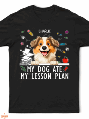 My Dog Ate My Lesson Plan Funny - Supsuppy T Shirt