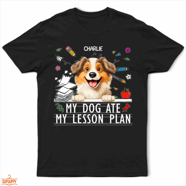 My Dog Ate My Lesson Plan Funny - Supsuppy T Shirt