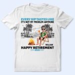 Retirement Beach Every Sip Taste Like - Supsuppy T Shirt