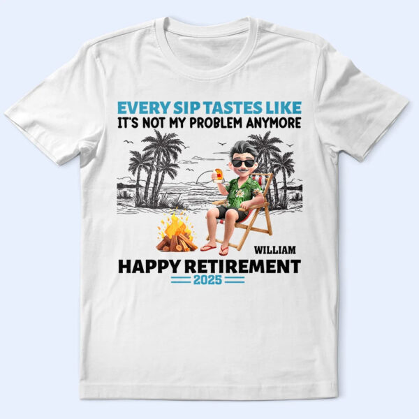 Retirement Beach Every Sip Taste Like - Supsuppy T Shirt
