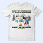 Retirement Camping Every Sip Taste Like - Supsuppy T Shirt