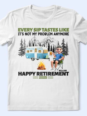 Retirement Camping Every Sip Taste Like - Supsuppy T Shirt
