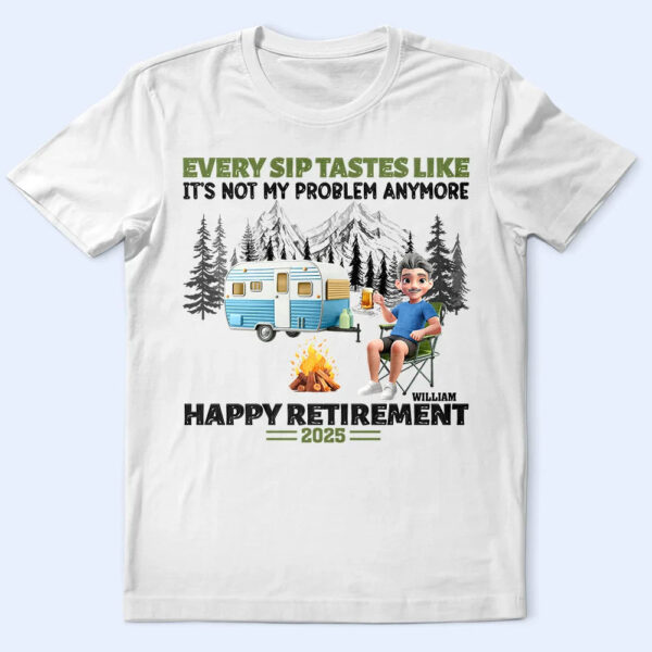 Retirement Camping Every Sip Taste Like - Supsuppy T Shirt