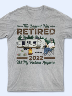 The Legend Has Retired Not My Problem Anymore Camping - Retirement Gift - Supsuppy T Shirt