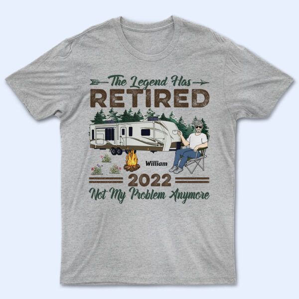 The Legend Has Retired Not My Problem Anymore Camping - Retirement Gift - Supsuppy T Shirt