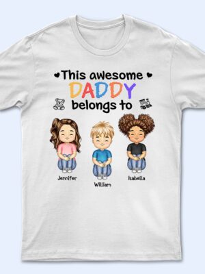 This Awesome Daddy Mommy Belongs To - Birthday, Loving Gift For Mother, Father, Grandma, Grandpa - Supsuppy T Shirt