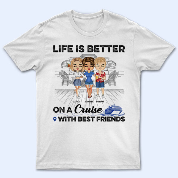 Traveling Best Friends Life Is Better On A Cruise With Best Friends - Cruising Gift For BFF, Sisters - Supsuppy T Shirt