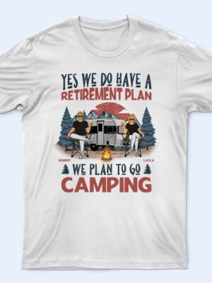 We Have A Retirement Plan We Plan To Go Camping - Gift For Camping Lovers - Supsuppy T Shirt