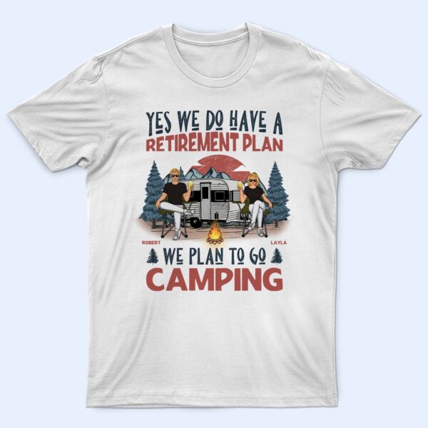We Have A Retirement Plan We Plan To Go Camping - Gift For Camping Lovers - Supsuppy T Shirt