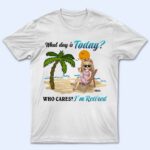 What Day Is Today Retired Not Expired - Birthday, Retirement Gift For Yourself, Men, Women, Dad, Mom, Grandpa, Grandma, BFF Best Friends, Colleagues - Supsuppy T Shirt
