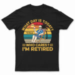 What Day Is Today Who Cares I'm Retired Vintage - Retirement Gift - Supsuppy T Shirt