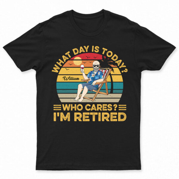 What Day Is Today Who Cares I'm Retired Vintage - Retirement Gift - Supsuppy T Shirt