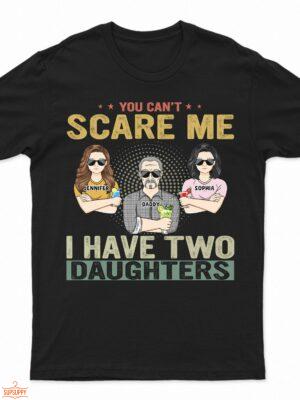 You Can't Scare Me - Birthday, Family Gift For Dad, Father, Grandpa, Daughters - Supsuppy T Shirt