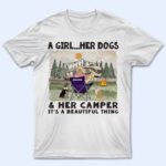 A Girl And Her Dogs Beautiful Thing - Gift For Camping Lovers - Supsuppy T Shirt