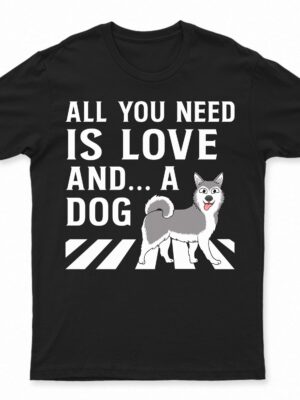 All You Need Is Love And A Dog - Gift For Dog Lovers - Supsuppy T Shirt