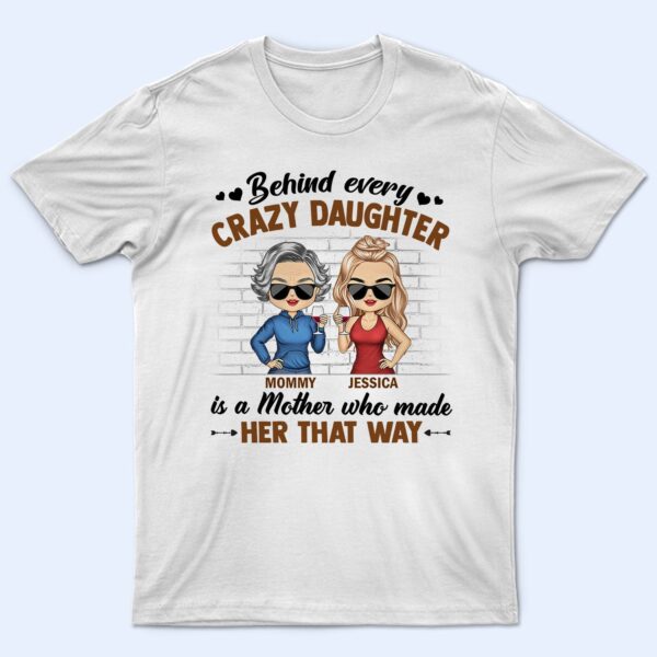 Behind Every Crazy Daughter Is A Mother Who Made Her That Way Chibi Parents - Gift For Mom And Daughter - Supsuppy T Shirt