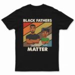 Black Fathers Matter - Supsuppy T Shirt