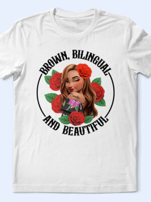 Brown Bilingual Beautiful Hispanic Month Mexican Latina - Supsuppy T Shirt