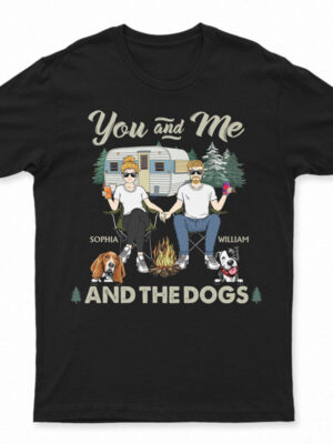 Camping Couple You And Me And The Dogs - Gift For Couples - Supsuppy T Shirt