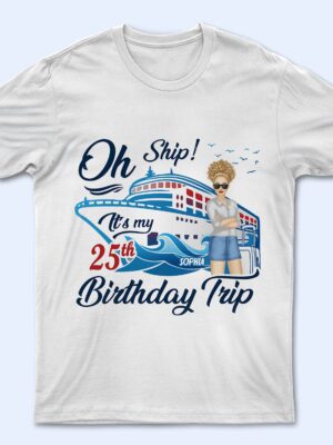 Cruising Oh Ship My Birthday Trip - Birthday Gift For Travel Lovers - Supsuppy T Shirt