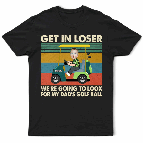Custom Photo Get In Loser - Supsuppy T Shirt