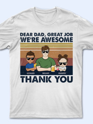 Dear Dad Great Job I'm Awesome Thank You Young - Father Gift - Supsuppy T Shirt