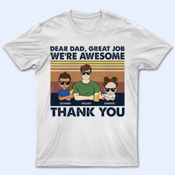 Dear Dad Great Job I'm Awesome Thank You Young - Father Gift - Supsuppy T Shirt