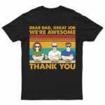 Dear Dad Great Job We're Awesome Thank You Adult Children - Funny, Birthday Gift For Father, Papa, Husband - Supsuppy T Shirt