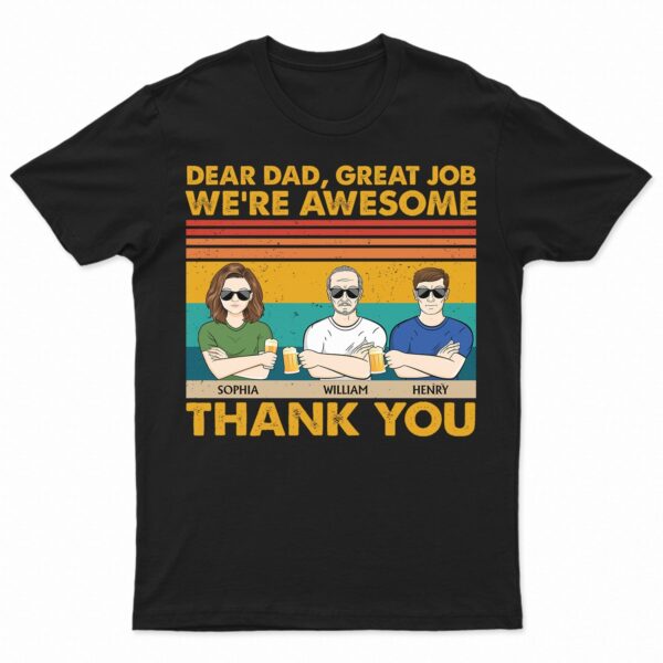Dear Dad Great Job We're Awesome Thank You Adult Children - Funny, Birthday Gift For Father, Papa, Husband - Supsuppy T Shirt