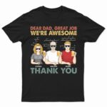 Dear Dad Great Job We're Awesome Thank You Family - Funny, Birthday Gift For Father, Papa, Husband - Supsuppy T Shirt