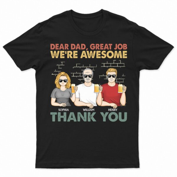 Dear Dad Great Job We're Awesome Thank You Family - Funny, Birthday Gift For Father, Papa, Husband - Supsuppy T Shirt
