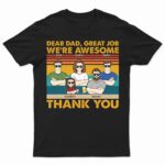 Dear Dad Great Job We're Awesome Thank You Kids & Adult - Funny, Birthday Gift For Father, Husband - Supsuppy T Shirt