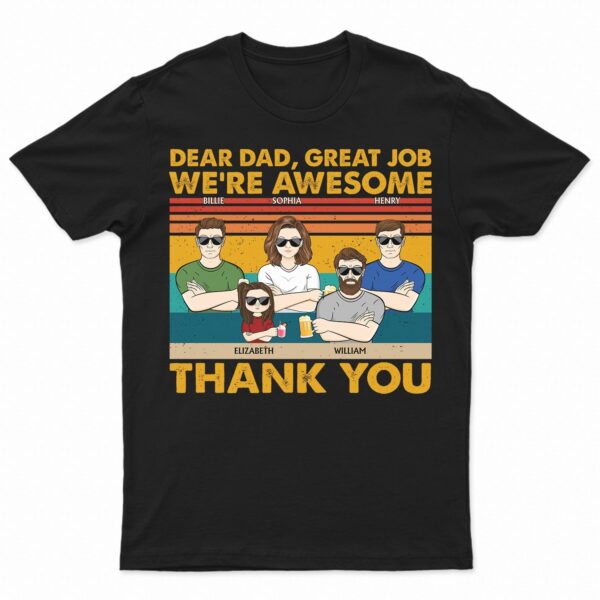 Dear Dad Great Job We're Awesome Thank You Kids & Adult - Funny, Birthday Gift For Father, Husband - Supsuppy T Shirt