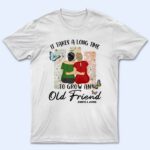 Grow An Old Friend - Gift For Bestie - Supsuppy T Shirt